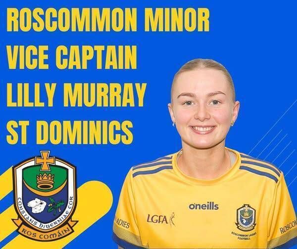 Lilly Murray of St. Dominic's is the Roscommon minor ladies' vice-captain for 2025. Lilly Murray of St. Dominic's is the Roscommon minor ladies' vice-captain for 2025.